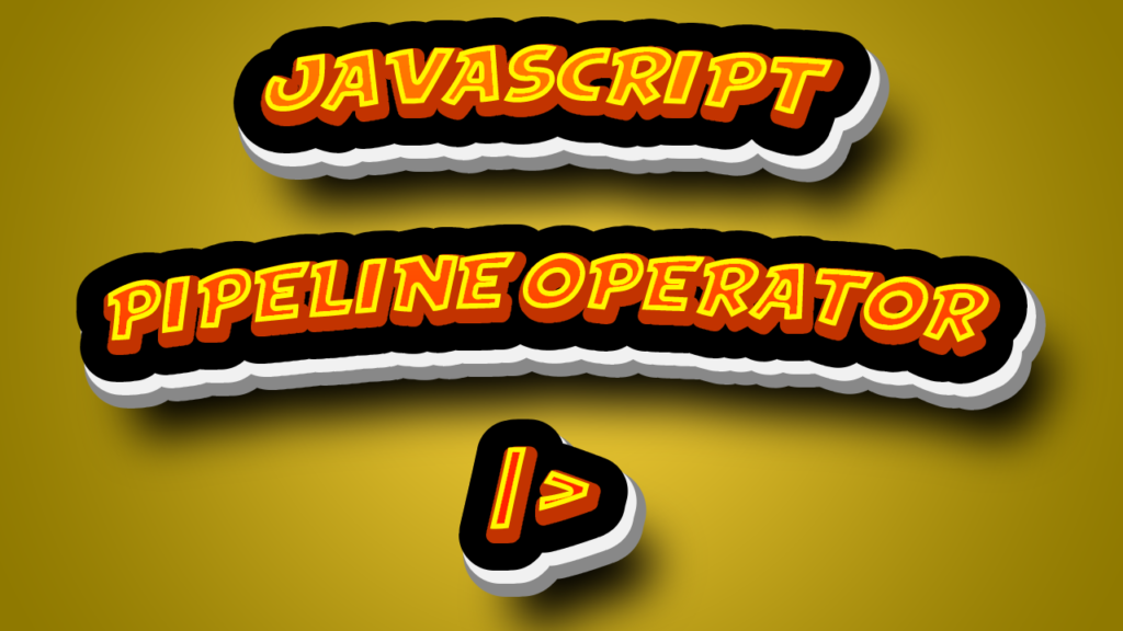 Javascript Pipeline Operator Nedir(|>), Nasıl ve Neden Kullanılır?