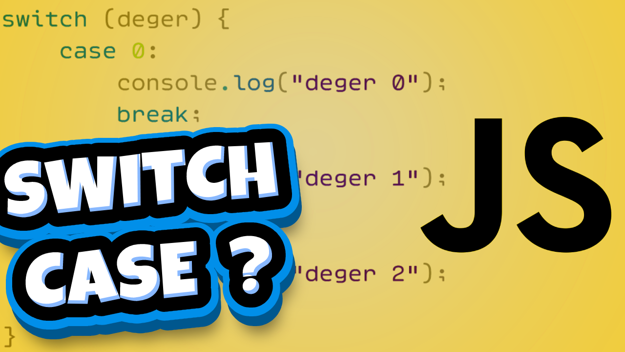 Javascript Switch Case Nedir, Örnekli Nasıl Kullanılır?